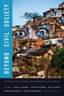 Beyond Civil Society : Activism, Participation, and Protest in Latin America