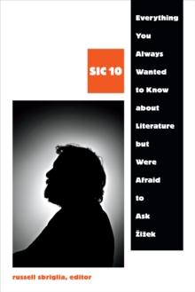 Everything You Always Wanted to Know about Literature but Were Afraid to Ask Zizek : SIC 10