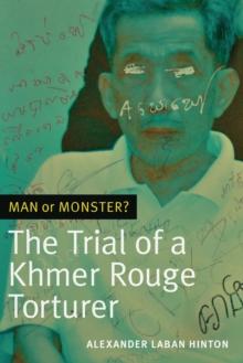 Man or Monster? : The Trial of a Khmer Rouge Torturer