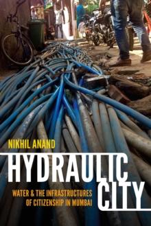 Hydraulic City : Water and the Infrastructures of Citizenship in Mumbai