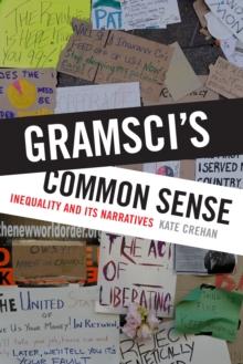 Gramsci's Common Sense : Inequality and Its Narratives