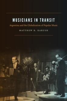 Musicians in Transit : Argentina and the Globalization of Popular Music