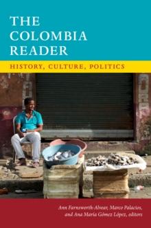 The Colombia Reader : History, Culture, Politics