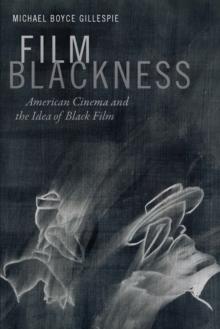 Film Blackness : American Cinema and the Idea of Black Film