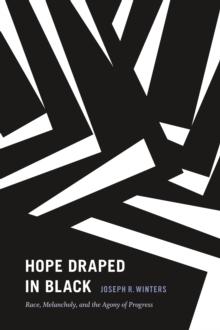 Hope Draped in Black : Race, Melancholy, and the Agony of Progress