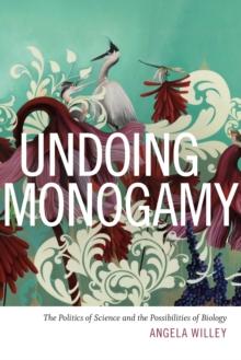 Undoing Monogamy : The Politics of Science and the Possibilities of Biology