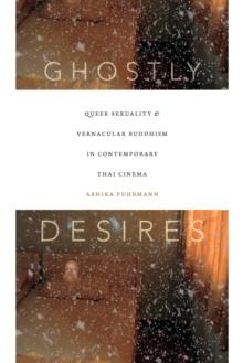 Ghostly Desires : Queer Sexuality and Vernacular Buddhism in Contemporary Thai Cinema