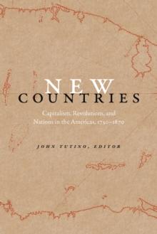 New Countries : Capitalism, Revolutions, and Nations in the Americas, 1750-1870