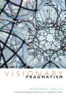 Visionary Pragmatism : Radical and Ecological Democracy in Neoliberal Times