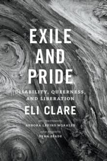 Exile and Pride : Disability, Queerness, and Liberation