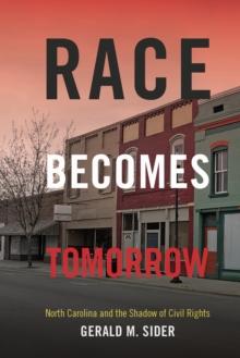 Race Becomes Tomorrow : North Carolina and the Shadow of Civil Rights