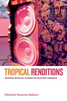 Tropical Renditions : Making Musical Scenes in Filipino America