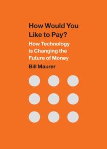 How Would You Like to Pay? : How Technology Is Changing the Future of Money