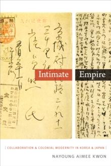 Intimate Empire : Collaboration and Colonial Modernity in Korea and Japan