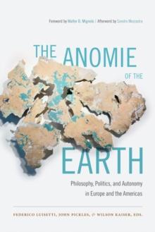 The Anomie of the Earth : Philosophy, Politics, and Autonomy in Europe and the Americas