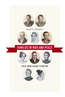 Families in War and Peace : Chile from Colony to Nation