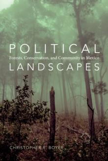 Political Landscapes : Forests, Conservation, and Community in Mexico