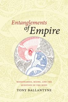 Entanglements of Empire : Missionaries, Maori, and the Question of the Body