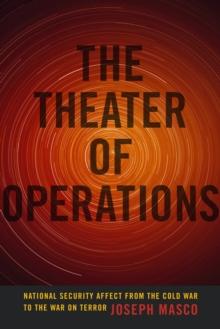 The Theater of Operations : National Security Affect from the Cold War to the War on Terror