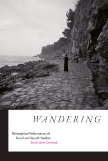 Wandering : Philosophical Performances of Racial and Sexual Freedom