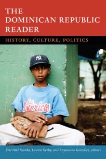 The Dominican Republic Reader : History, Culture, Politics