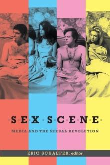 Sex Scene : Media and the Sexual Revolution