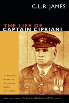 The Life of Captain Cipriani : An Account of British Government in the West Indies, with the pamphlet The Case for West-Indian Self Government