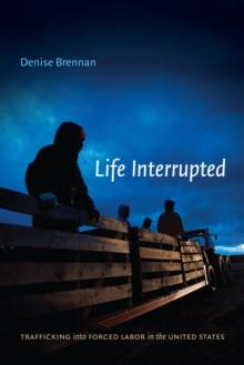 Life Interrupted : Trafficking into Forced Labor in the United States