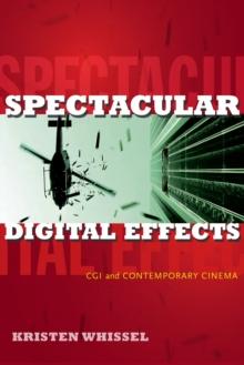 Spectacular Digital Effects : CGI and Contemporary Cinema