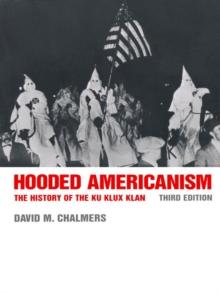 Hooded Americanism : The History of the Ku Klux Klan