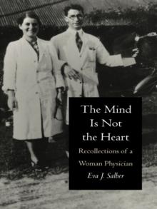 The Mind is Not the Heart : Recollections of a Woman Physician