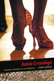 Salsa Crossings : Dancing Latinidad in Los Angeles