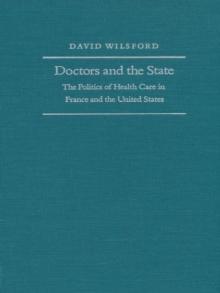 Doctors and the State : The Politics of Health Care in France and the United States