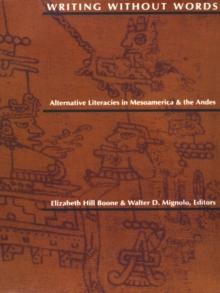 Writing Without Words : Alternative Literacies in Mesoamerica and the Andes