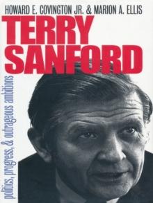 Terry Sanford : Politics, Progress, and Outrageous Ambitions