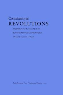 Constitutional Revolutions : Pragmatism and the Role of Judicial Review in American Constitutionalism