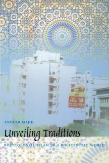 Unveiling Traditions : Postcolonial Islam in a Polycentric World