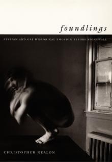 Foundlings : Lesbian and Gay Historical Emotion before Stonewall