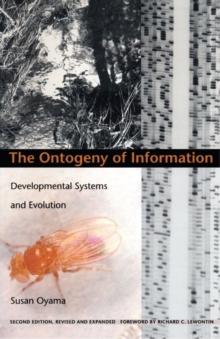 The Ontogeny of Information : Developmental Systems and Evolution