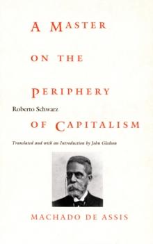 A Master on the Periphery of Capitalism : Machado de Assis