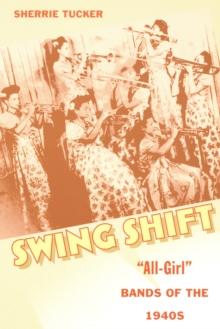 Swing Shift : "All-Girl" Bands of the 1940s