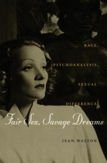 Fair Sex, Savage Dreams : Race, Psychoanalysis, Sexual Difference