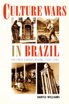 Culture Wars in Brazil : The First Vargas Regime, 1930-1945