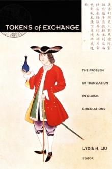 Tokens of Exchange : The Problem of Translation in Global Circulations