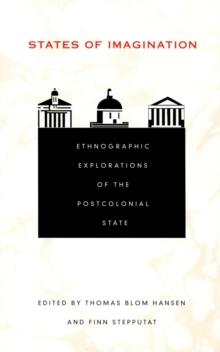 States of Imagination : Ethnographic Explorations of the Postcolonial State