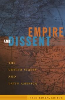 Empire and Dissent : The United States and Latin America