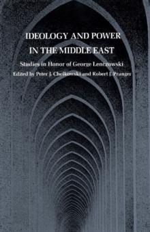 Ideology and Power in the Middle East : Studies in Honor of George Lenczowski