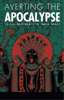 Averting the Apocalypse : Social Movements in India Today