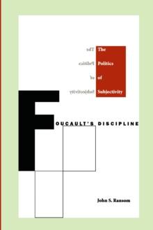 Foucault's Discipline : The Politics of Subjectivity