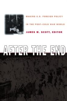 After the End : Making U.S. Foreign Policy in the Post-Cold War World